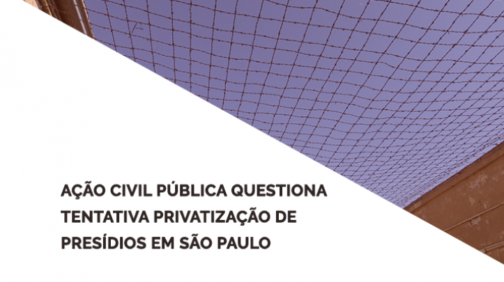 Ação Civil Pública questiona tentativa de privatização de presídios em SP