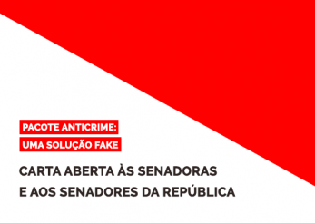 Campanha Pacote Anticrime: uma solução fake lança carta aberta às senadoras e aos senadores da república