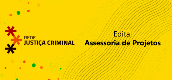 Edital: assessoria de projetos para a Rede Justiça Criminal