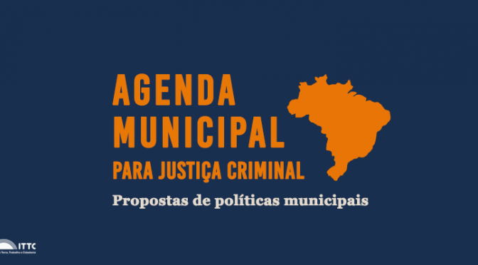 Agenda Municipal para Justiça Criminal – propostas de políticas municipais (Atualizada)