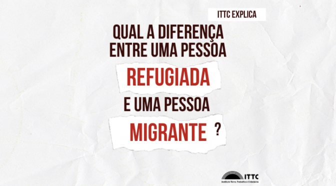 ITTC EXPLICA: Qual a diferença entre uma pessoa refugiada e uma pessoa migrante?