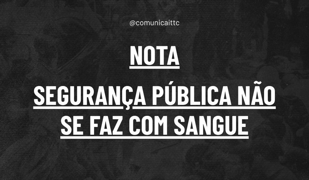 Segurança pública não se faz com sangue 