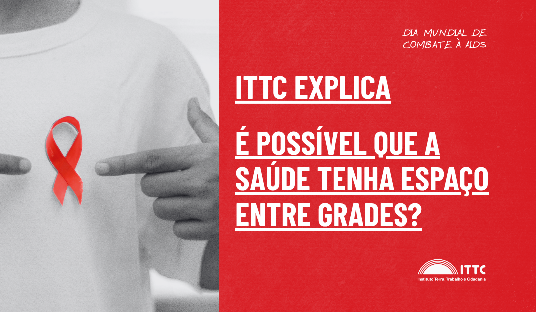 ITTC Explica: é possível que a saúde tenha espaço entre grades? 